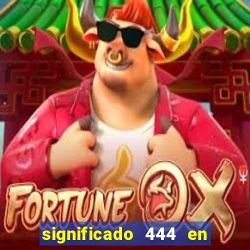 significado 444 en lo espiritual